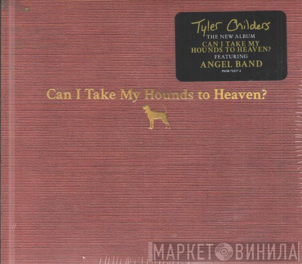 Tyler Childers - Can I Take My Hounds To Heaven?
