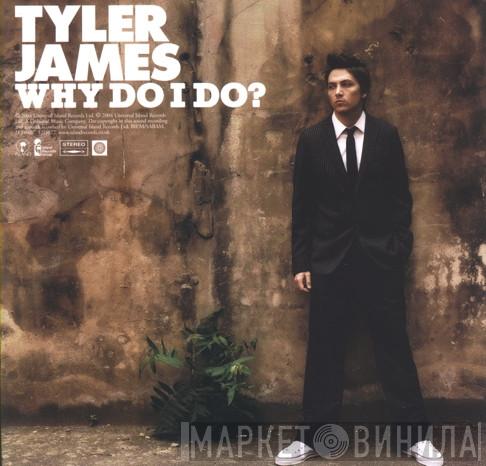 Tyler James - Why Do I Do?