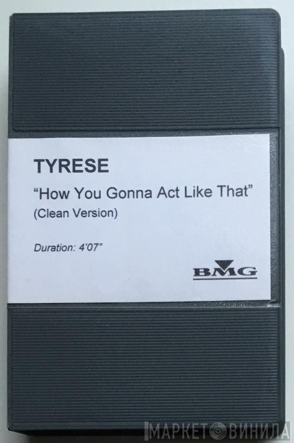  Tyrese  - How You Gonna Act Like That (Clean Version)