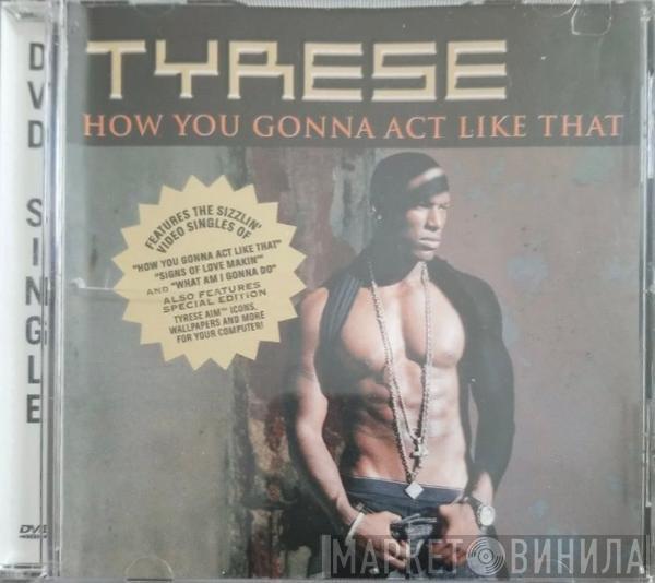  Tyrese  - How You Gonna Act Like That