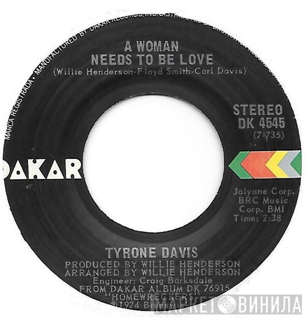  Tyrone Davis  - A Woman Needs To Be Loved / Just Because Of You