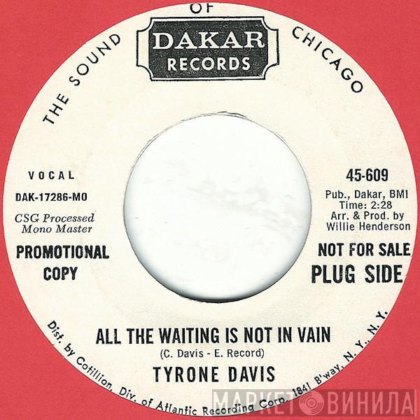  Tyrone Davis  - All The Waiting Is Not In Vain / Need Your Lovin' Everyday