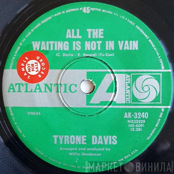 Tyrone Davis  - All The Waiting Is Not In Vain / Need Your Lovin' Everyday