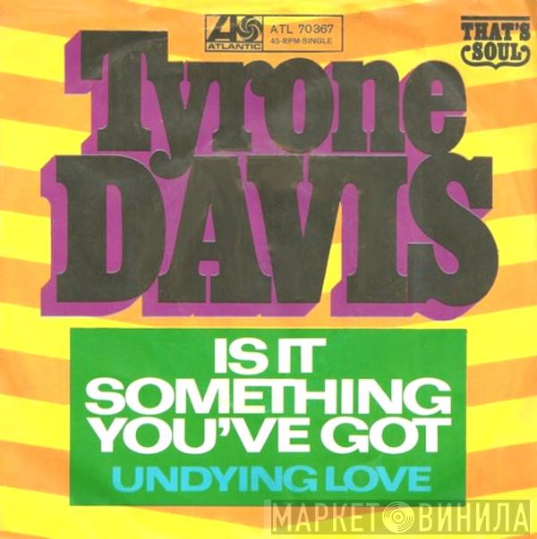  Tyrone Davis  - Is It Something You've Got / Undying Love