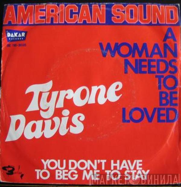 Tyrone Davis - A Woman Needs To Be Loved / You Don't Have To Beg Me To Stay