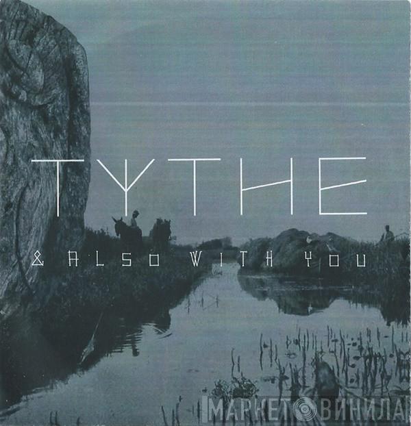 Tythe - & Also With You