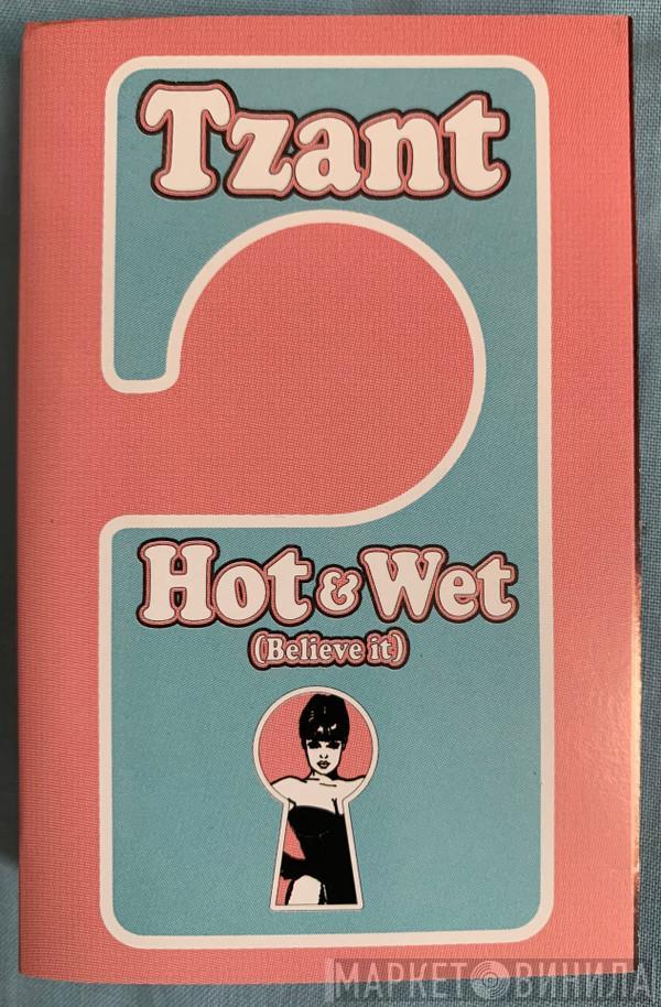 Tzant - Hot & Wet (Believe It)