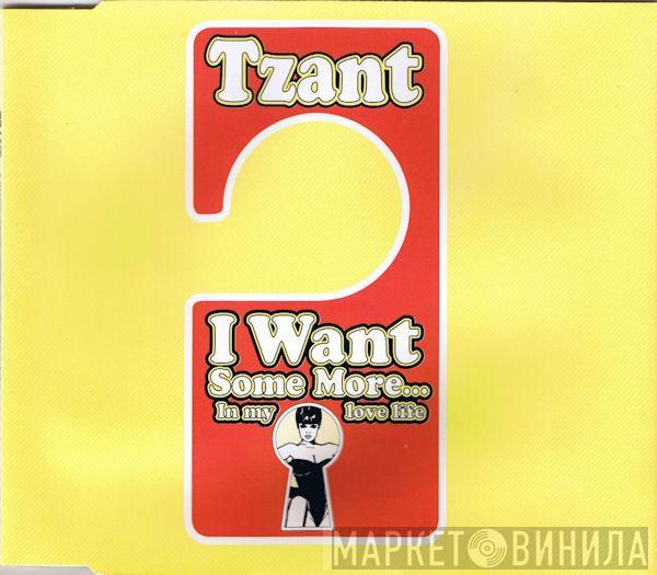 Tzant - I Want Some More... In My Love Life
