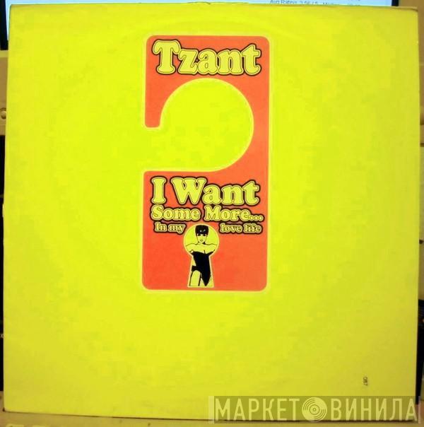 Tzant - I Want Some More... In My Love Life