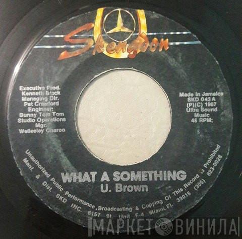 U Brown - What A Something