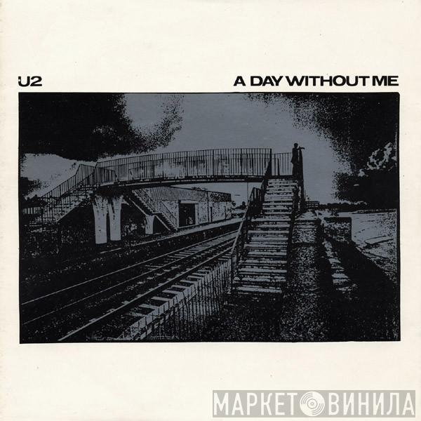  U2  - A Day Without Me
