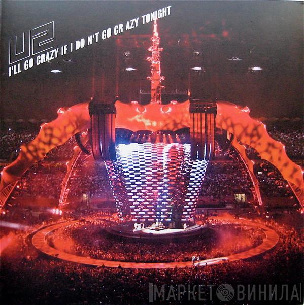 U2 - I'll Go Crazy If I Don't Go Crazy Tonight