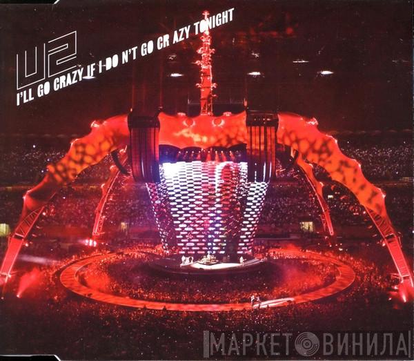 U2 - I'll Go Crazy If I Don't Go Crazy Tonight
