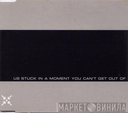 U2  - Stuck In A Moment You Can't Get Out Of