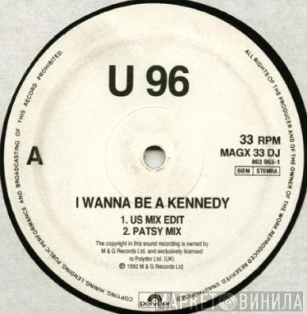 U96 - I Wanna Be A Kennedy