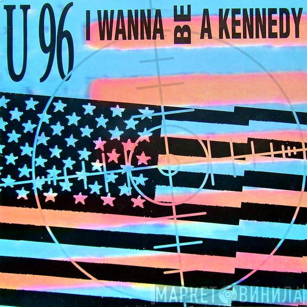 U96 - I Wanna Be A Kennedy