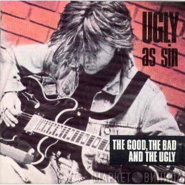 Ugly As Sin - The Good, The Bad And The Ugly