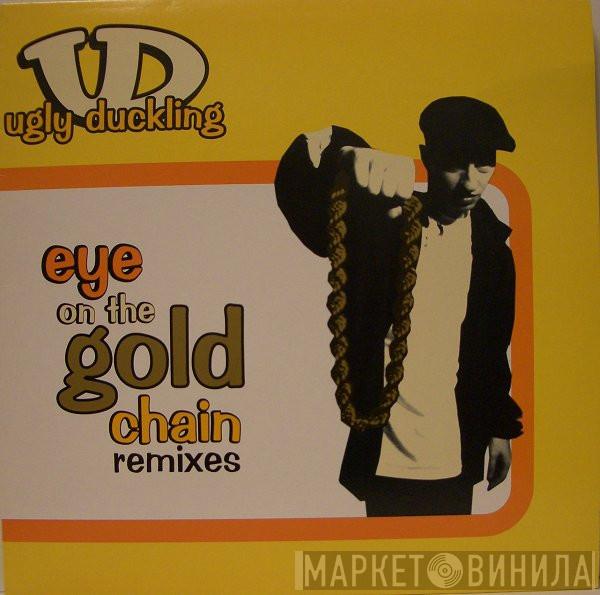 Ugly Duckling - Eye On The Gold Chain (Remixes)