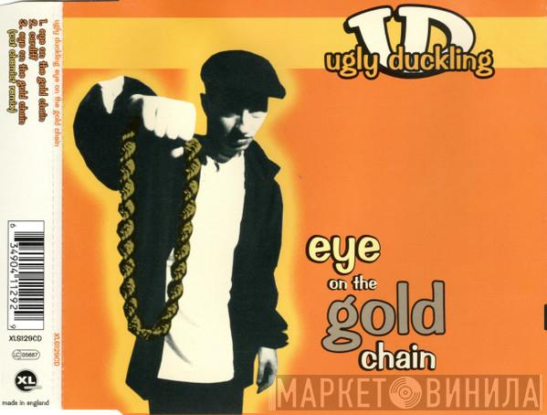 Ugly Duckling - Eye On The Gold Chain