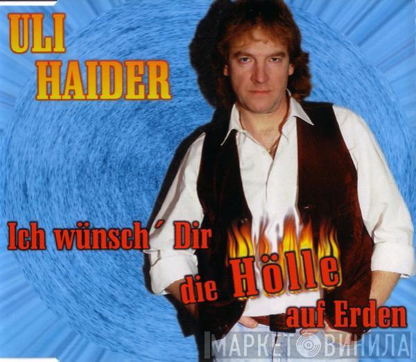 Uli Haider - Ich Wünsch' Dir Die Hölle Auf Erden