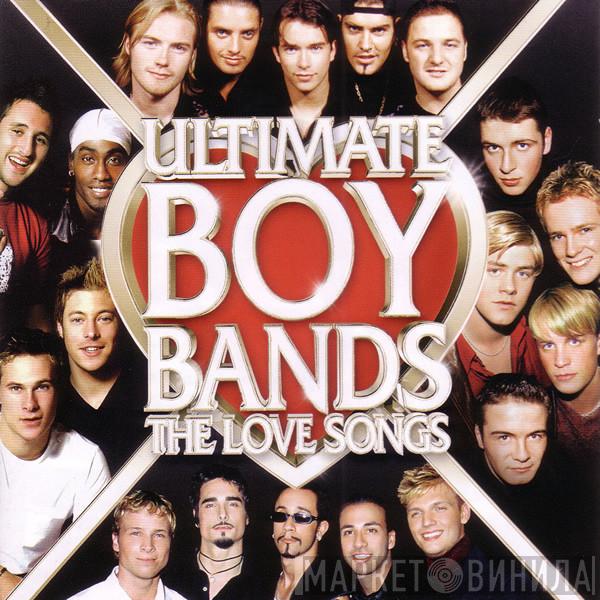  - Ultimate Boy Bands - The Love Songs