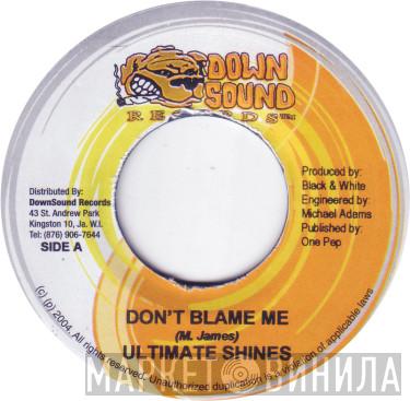 Ultimate Shines - Don't Blame Me