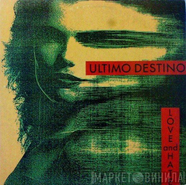 Ultimo Destino - Love And Hate