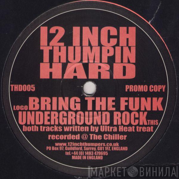 Ultra Heat Treat - Bring The Funk / Underground Rock