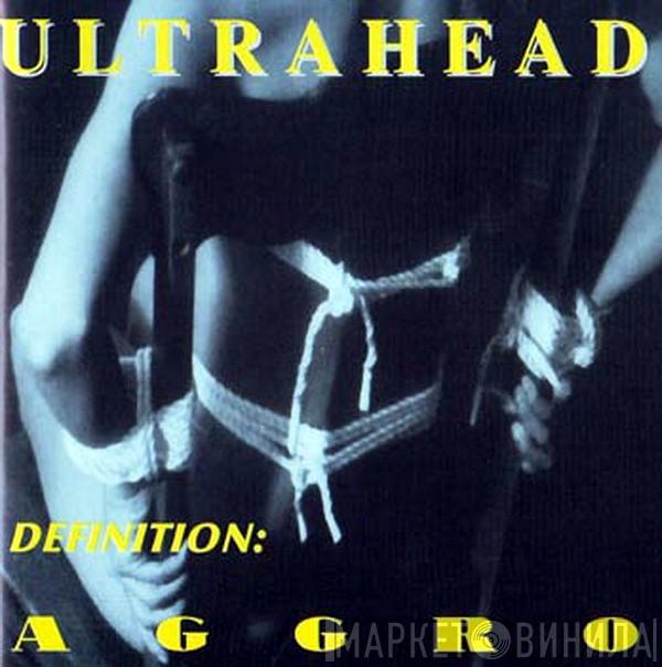 Ultrahead - Definition: Aggro