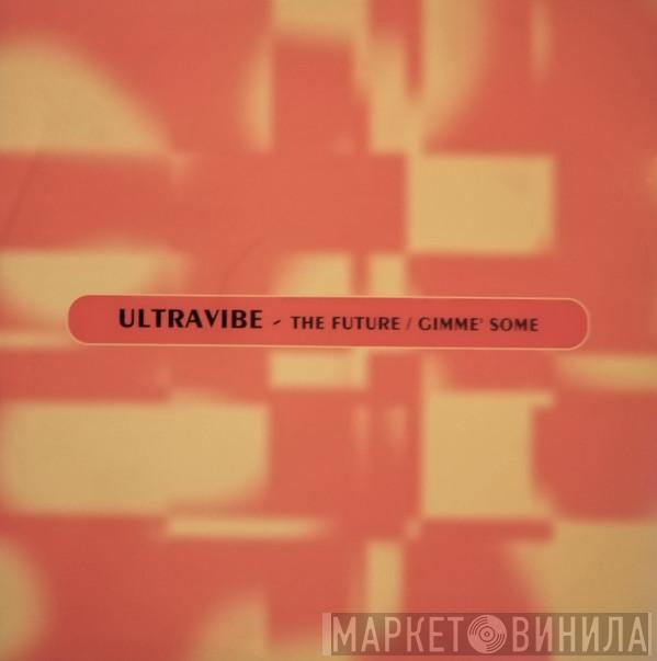 Ultravibe - The Future / Gimme' Some