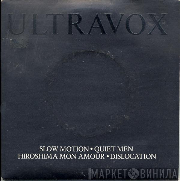 Ultravox - Slow Motion / Quiet Men / Hiroshima Mon Amour / Dislocation