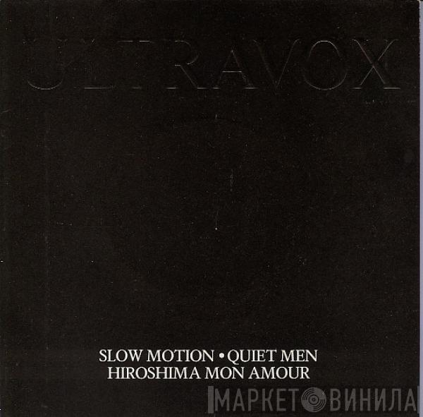 Ultravox - Slow Motion / Quiet Men / Hiroshima Mon Amour