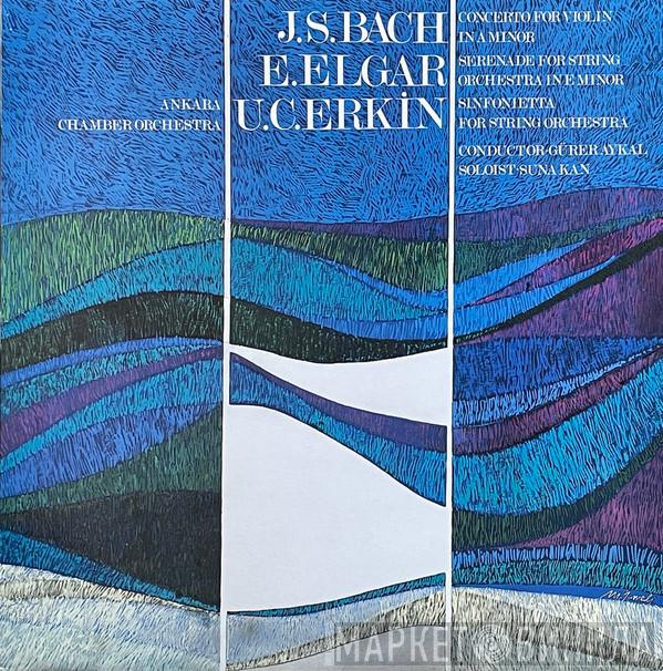 , Ulvi Cemal Erkin , Johann Sebastian Bach , Sir Edward Elgar , Suna Kan , Gürer Aykal  Ankara Chamber Orchestra  - Ankara Chamber Orchestra
