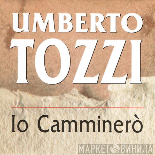 Umberto Tozzi - Io Camminerò