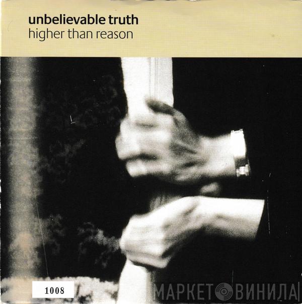 Unbelievable Truth - Higher Than Reason
