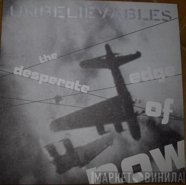 Unbelievables - The Desperate Edge Of Now