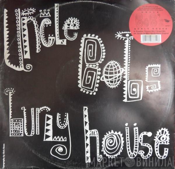 Uncle Bob - Uncle Bob's Burly House