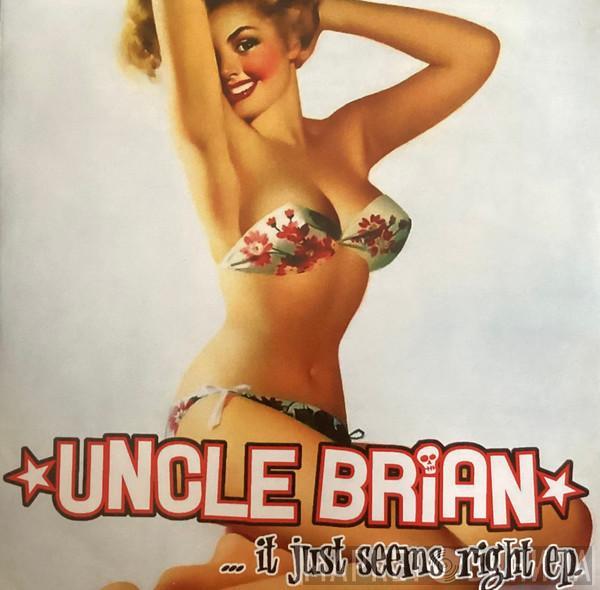 Uncle Brian - ... It Just Seems Right EP.