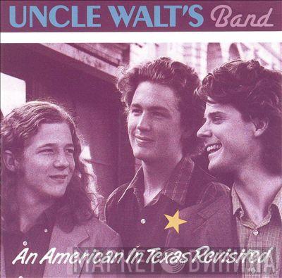 Uncle Walt's Band - An American In Texas Revisited