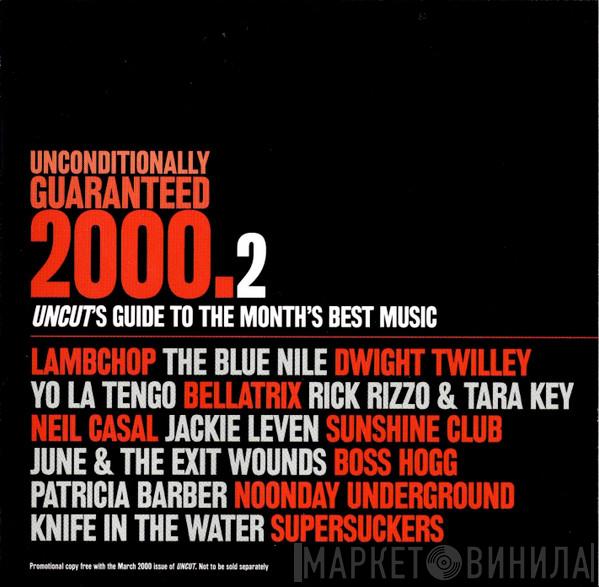  - Unconditionally Guaranteed 2000.2 (Uncut's Guide To The Month's Best Music)