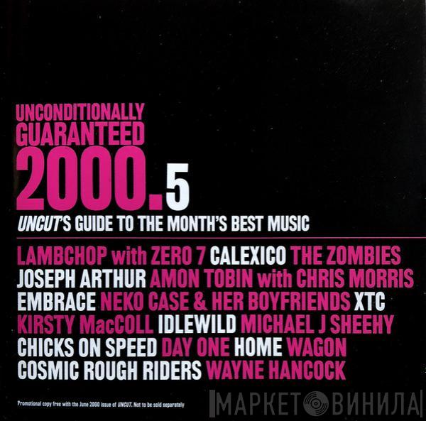  - Unconditionally Guaranteed 2000.5 (Uncut's Guide To The Month's Best Music)