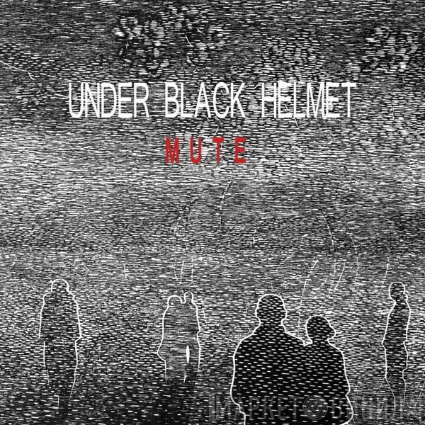 Under Black Helmet - Mute