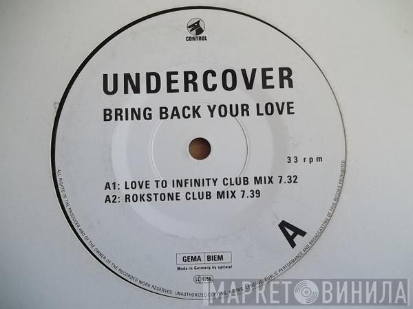 Undercover - Bring Back Your Love