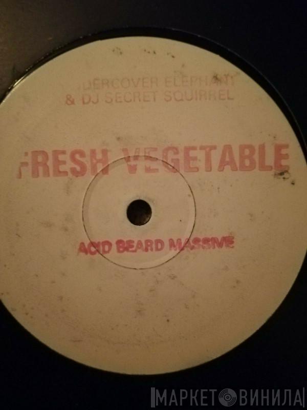 Undercover Elephant, Secret Squirrel - Fresh Vegetable / Acid Beard Massive