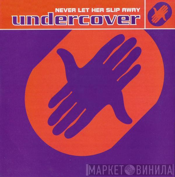 Undercover - Never Let Her Slip Away