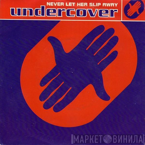 Undercover - Never Let Her Slip Away