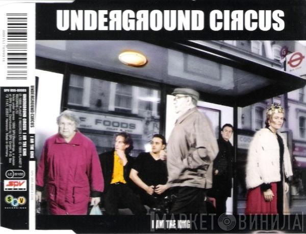 Underground Circus - I Am The King