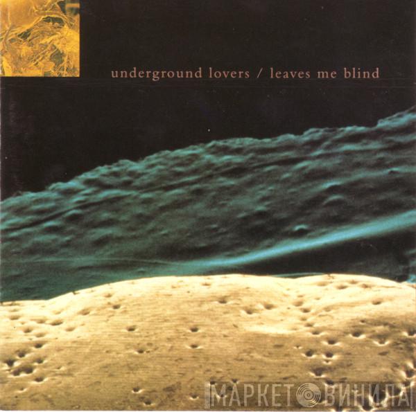 Underground Lovers - Leaves Me Blind