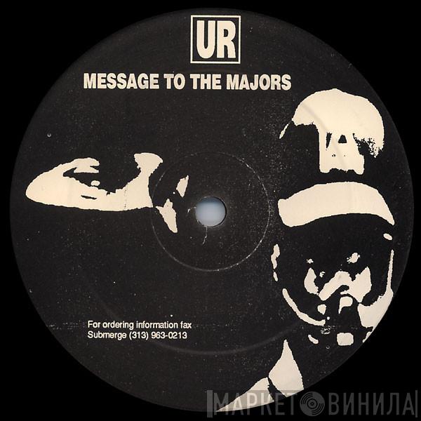 Underground Resistance - Message To The Majors