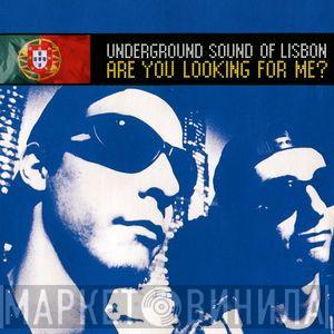 Underground Sound Of Lisbon - Are You Looking For Me?